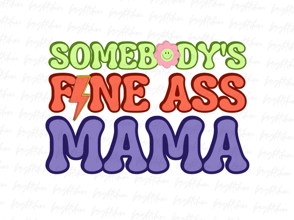 Somebody's Fine Ass Mama PNG | Vectorency