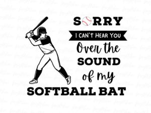 Sorry I Can't Hear You Over the Sound of My Softball Bat Shirt