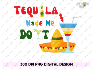 Tequila Made Me do it PNG