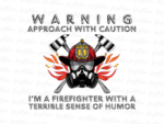 Warning Approach with Caution, I'm a Firefighter with a Terrible Sense of Humor (3)