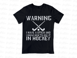 Warning I Have a Stick and I Know How to Use It... in Hockey PNG