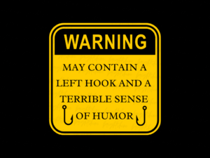 Warning May Contain a Left Hook and a Terrible Sense of Humor PNG