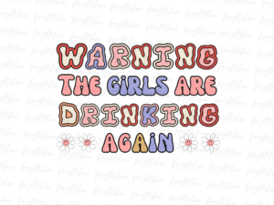 Warning! The girls are drinking again png Design