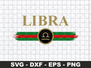 Zodiac Signs Libra SVG File, Gucci Libra Shirt Design PNG DXF EPS
