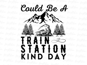Could Be A Train Station Kinda Day PNG Sublimation Design File