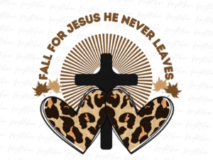 Fall For Jesus He Never Leaves Sublimation Designs File