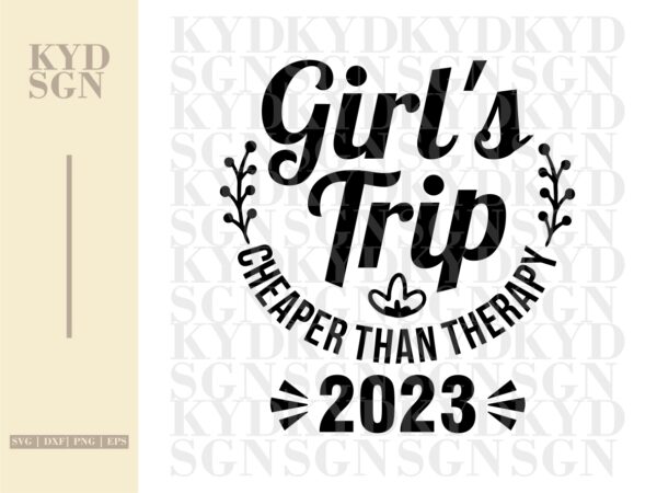 Girl’s Trip Cheaper Than Therapy 2023 SVG Cricut, PNG Sublimation Design or DTF