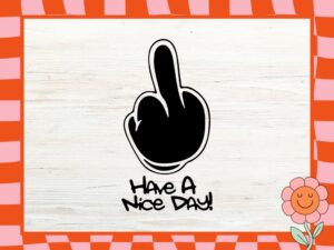 Have A Nice DAY Middle Finger SVG