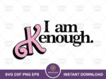 I am Kenough SVG, Barbi Inspired, Pink Doll Cricut SVG File