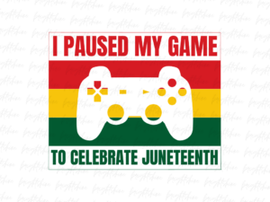 I paused my game to celebrate Juneteenth PNG Design