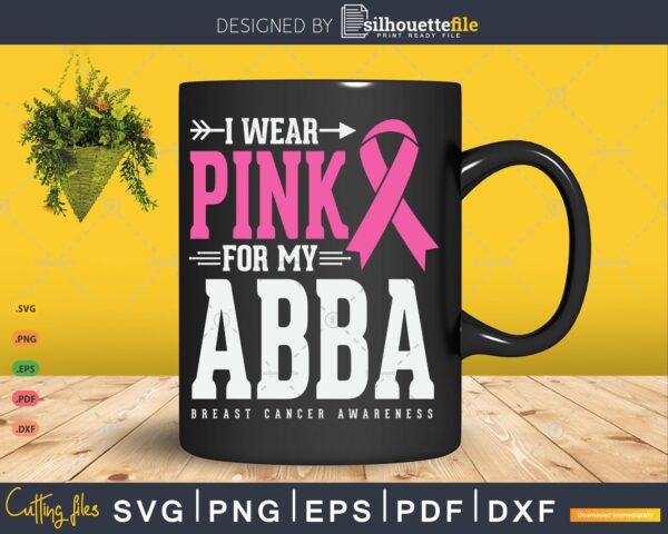 I wear Pink for my Abba Breast Cancer Awareness mug Vectorency I wear Pink for my Abba Breast Cancer Awareness