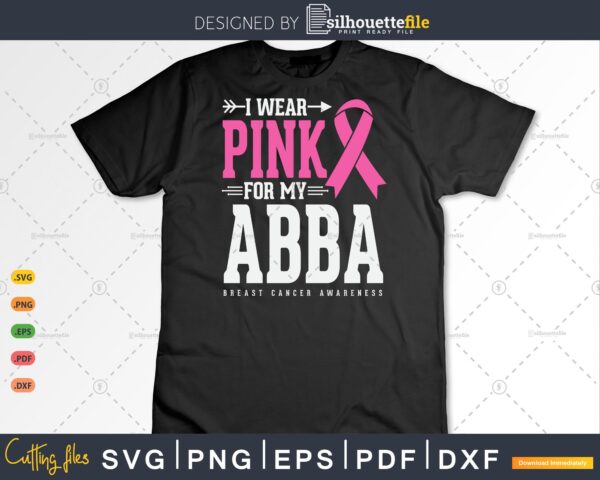 I wear Pink for my Abba Breast Cancer Awareness shirt Vectorency I wear Pink for my Abba Breast Cancer Awareness