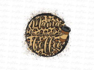 Mama needs coffee png Digital Download Sublimation Design