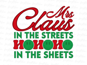 Mrs Claus In The Streets Ho Ho Ho In The Sheets PNG Design