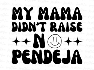 My Mama Didn't Raise No Pendeja PNG Design