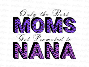 Only the Best Moms Get Promoted to Nana PNG Download