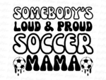 Somebody's Loud And Proud Soccer Mama PNG