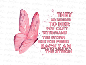 They Whispered to her you cannot withstand the storm back she I am , Sublimation PNG File