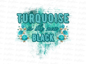 Turquoise is the new black PNG Design Sublimation