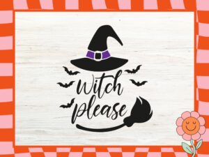 Witch Please Halloween SVG, Clipart