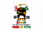 july 4th juneteenth 1865 because my ancestors weren't free in 17776 png Design