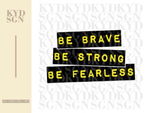 Be Brave Be Strong Be Fearless SVG