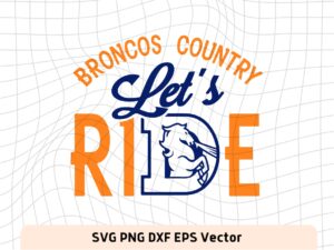 Broncos Country Let's Ride PNG, Broncos SVG, Football