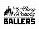 Busy Raising Ballers Soccer PNG Design