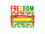 Freedom the word itself Juneteenth suggests that everyone should have this in their life png Design