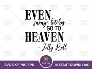 Jelly Roll Quotes SVG, Even Savage Bit Go To Heaven