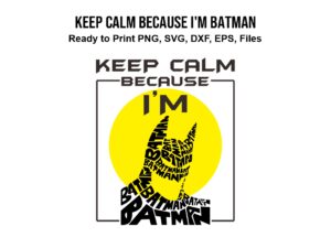 Keep Calm Because I'm Batman SVG PNG EPS