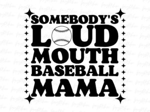 Somebody's Loud Mouth Baseball Mama PNG PDF Design File
