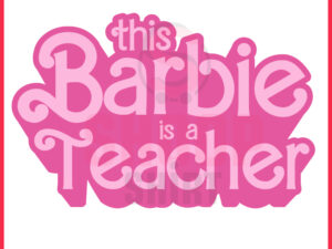 This Barbie Is A Teacher SVG, Barbie Teacher SVG, Pink Teacher SVG, Class Of 2024 SVG