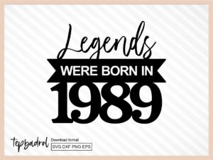 legends were born in 1989 cake topper cut file svg cnc dxf