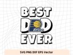 Best Dad Ever Indiana Pacers NBA Team SVG, Indiana Pacers Shirt Design file