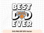 Best Dad Ever New York Knicks NBA Team SVG, New York Knicks Shirt Design