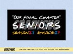 Our Final Chapter, Seniors Class 2024, Inspired Friends Movie Logo SVG Cricut file