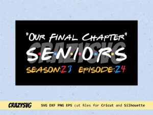 Our Final Chapter, Seniors Class 2024, Inspired Friends Movie Logo SVG Cricut file