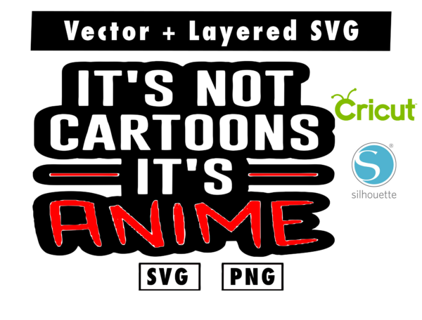 THUMBNAIL 2 107 Vectorency IT'S NOT CARTOONS IT'S ANIME svg and png for cricut machine