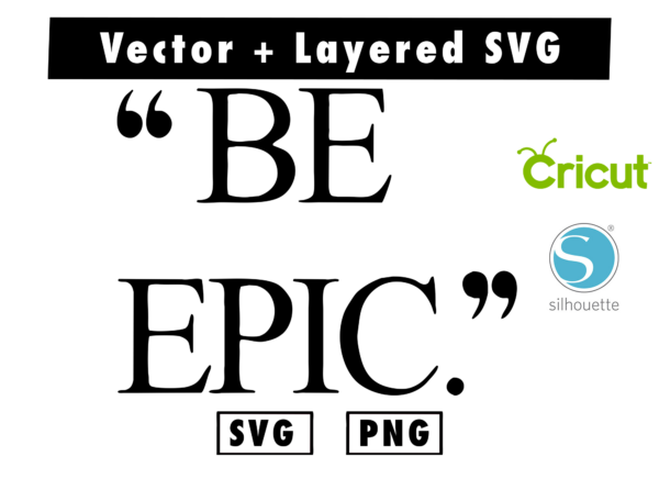 THUMBNAIL 2 90 Vectorency be epic SVG & PNG for cricut machine