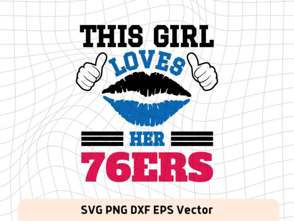 This Girl Love 76ers SVG Vector PNG, 76ers T-Shirt Design Ideas for Girl Download
