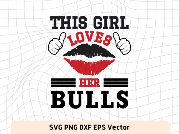 This Girl Love Bulls SVG Vector PNG, Bulls T-Shirt Design Ideas for Girl Download