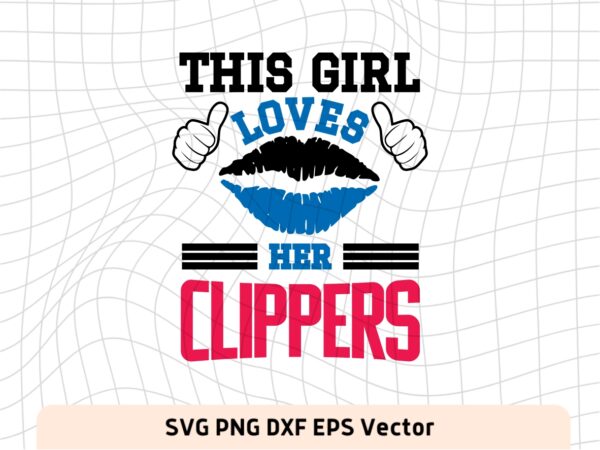 This Girl Love Clippers SVG Vector PNG, Clippers T-Shirt Design Ideas for Girl Download