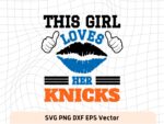This Girl Love Knicks SVG Vector PNG, Knicks T-Shirt Design Ideas for Girl Download