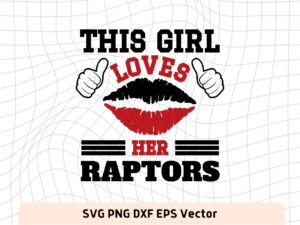 This Girl Love Raptors SVG Vector PNG, Raptors T-Shirt Design Ideas for Girl Download
