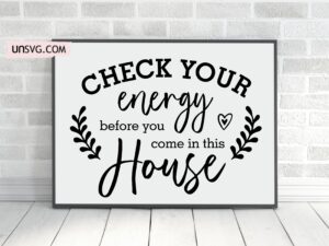 check your energy before you come in this house SVG