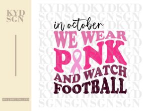 in October we wear pink and watch football SVG