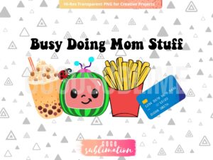 Busy Doing Mom Stuff Cocomelon PNG DTF DTG Sublimation, Boba