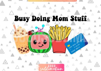 Busy Doing Mom Stuff Cocomelon PNG DTF DTG Sublimation, Boba