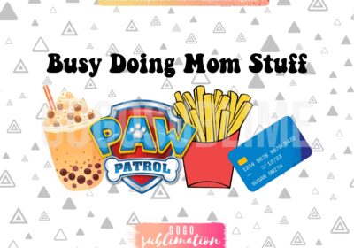 Busy Doing Mom Stuff Paw Patrol PNG Sublimation Design